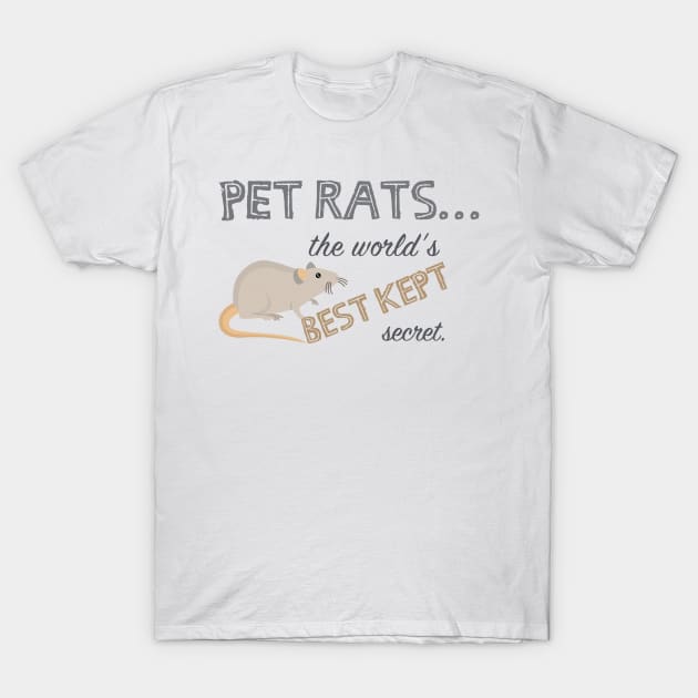 Pet Rats... The world's BEST kept secret. T-Shirt by TKLA